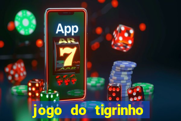 jogo do tigrinho ganha dinheiro de verdade